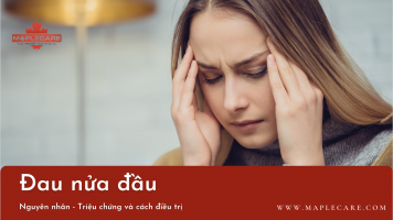 Nguyên nhân, triệu chứng và cách phòng bệnh đau nửa đầu - Maple Care